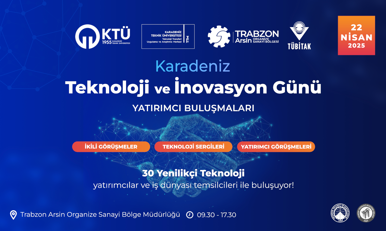 22 Nisan 2025 Salı günü, KTÜ Teknoloji Transferi Uygulama ve Araştırma Merkezi ve Trabzon Arsin Organize Sanayi Bölgesi Yönetim Kurulu Başkanlığı (Trabzon Arsin OSB) iş birliğiyle, Trabzon Ticaret ve Sanayi Odası ve Trabzon Teknokent'in desteğiyle düzenlenecek olan 'Karadeniz Teknoloji ve İnovasyon Günü: Yatırımcı Buluşmaları' etkinliği ile bölgenin teknoloji ve inovasyon ekosisteminin güçlendirilmesi hedeflenmektedir.
